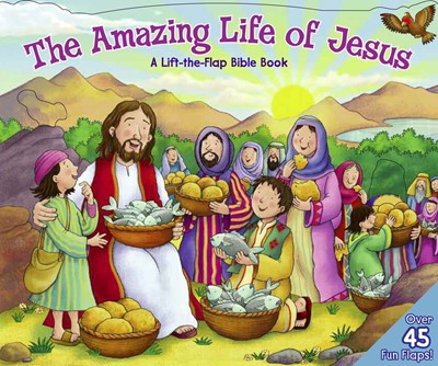 Amazing Life Of Jesus, The: Lift The Flap Bible Book (Board Book)