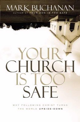 Your Church Is Too Safe (Hard Cover)