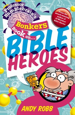 Professor Bumblebrain's Bonkers Book On Bible Heroes (Paperback)