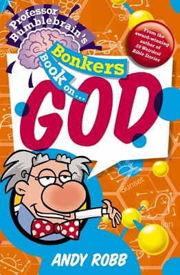 Professor Bumblebrain's Bonkers Book On God (Paperback)