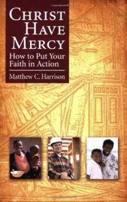 Christ Have Mercy: How To Put Your Faith In Action (Paperback)