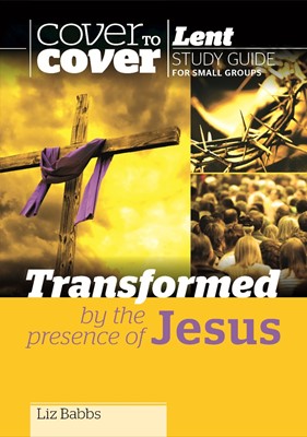 Transformed By The Presence Of Jesus - Cover To Cover Lent (Paperback)