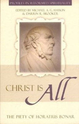 Christ Is All: The Piety Of Horatius Bonar (Paperback)