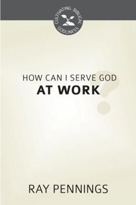 How Can I Serve God at Work? (Booklet)
