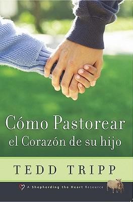 Shepherding a Child's Heart (Spanish) Como Pastorear el Cora (Paperback)