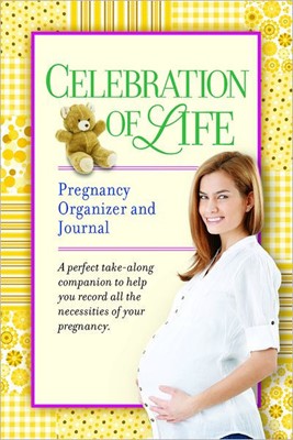 Celebration Of Life Pregnancy Organizer And Journal (Paperback)