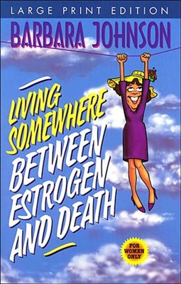 Living Somewhere Between Estrogen And Death-Large Print Vers (Paperback)