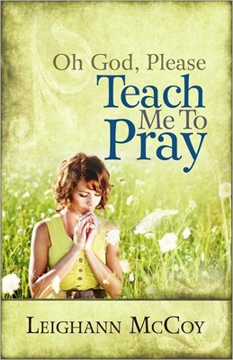 Oh God, Please: Teach Me To Pray (Paperback)