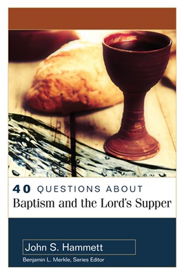 40 Questions About Baptism And The Lord's Supper (Paperback)