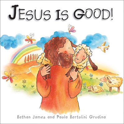 Jesus Is Good! (Board Book)