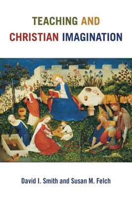 Teaching And Christian Imagination (Paperback)