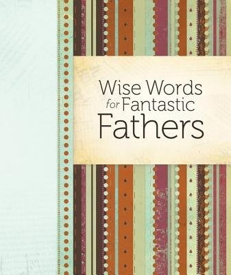 Wise Words For Fantastic Fathers (Hard Cover)