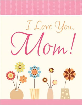 I Love You, Mom! (Hard Cover)