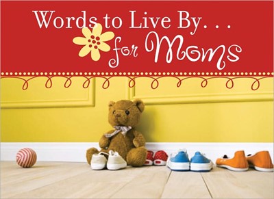 Words To Live By. . .For Moms (Paperback)