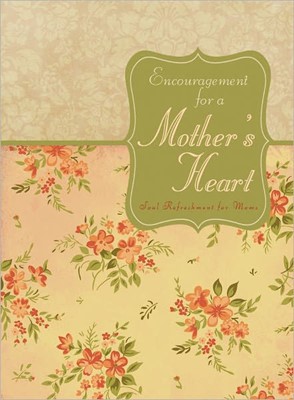 Encouragement For A Mother'S Heart (Hard Cover)