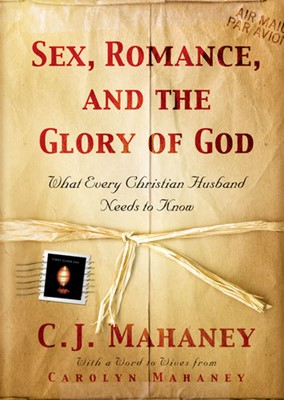 Sex, Romance, And The Glory Of God (Hard Cover)