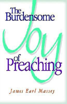 The Burdensome Joy Of Preaching (Paperback)