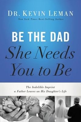 Be The Dad She Needs You To Be (ITPE)
