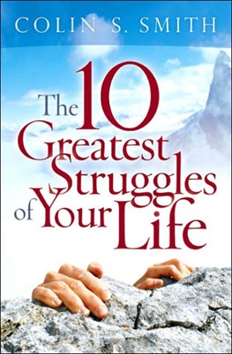 The 10 Greatest Struggles Of Your Life (Paperback)