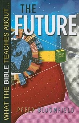What The Bible Teaches About... The Future (Paperback)