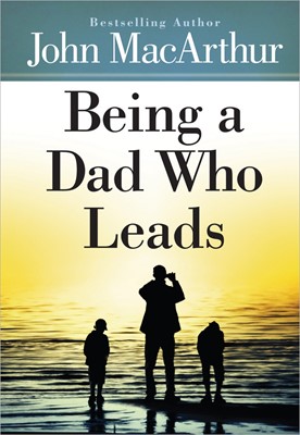 Being A Dad Who Leads (Hard Cover)