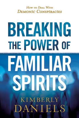 Breaking the Power of Familiar Spirits (Paperback)