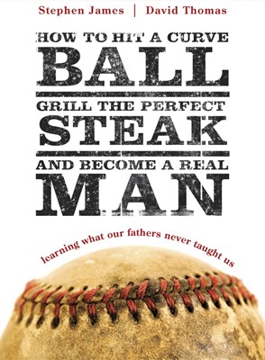 How To Hit A Curveball, Grill The Perfect Steak, And Become (Paperback)