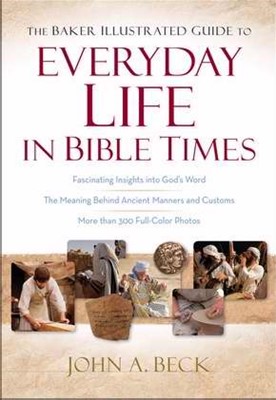 The Baker Illustrated Guide To Everyday Life In Bible Times (Hard Cover)