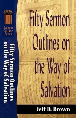 Fifty Sermon Outlines On The Way Of Salvation (Paperback)