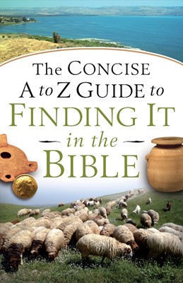 The Concise A To Z Guide To Finding It In The Bible (Paperback)