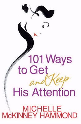 101 Ways To Get And Keep His Attention (Paperback)