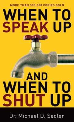 When To Speak Up And When To Shut Up (Paperback)