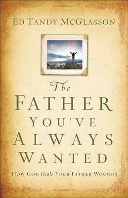 The Father You'Ve Always Wanted (Paperback)