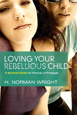 Loving Your Rebellious Child (Paperback)