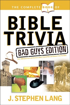 The Complete Book Of Bible Trivia: Bad Guys Edition (Paperback)
