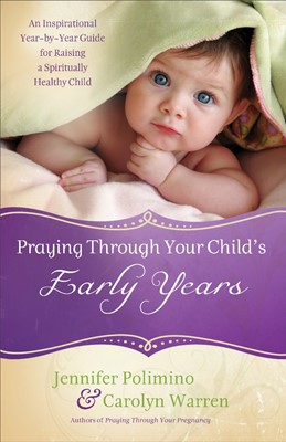 Praying Through Your Child'S Early Years (Paperback)