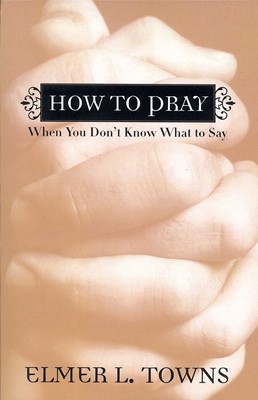 How To Pray When You Don'T Know What To Say (Paperback)