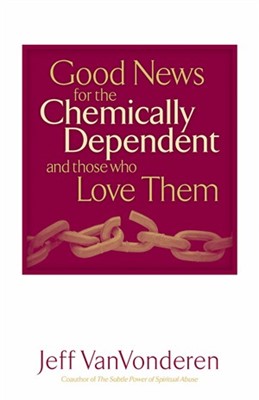 Good News for fhe Chemically Dependent and Those Who Love Th (Paperback)