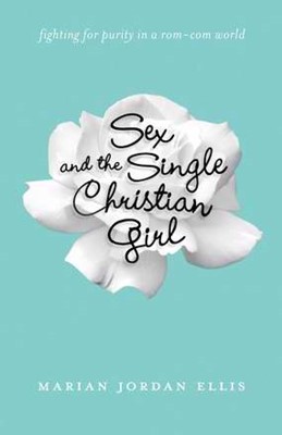 Sex And The Single Christian Girl (Paperback)