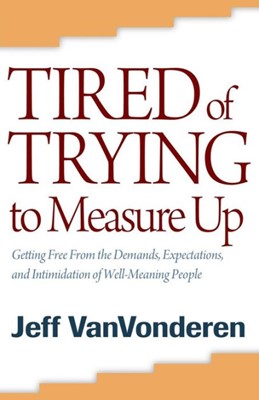 Tired Of Trying To Measure Up (Paperback)
