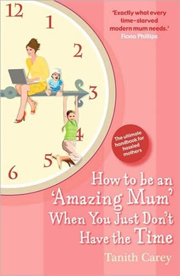 How To Be An Amazing Mum When You Just Don'T Have The Time (Paperback)