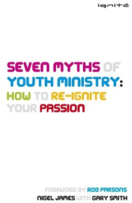 Seven Myths Of Youth Ministry: How To Re-Ignite Your Passion (Paperback)