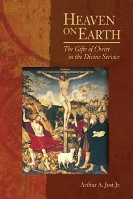Heaven On Earth: The Gifts Of Christ In The Divine Service (Paperback)
