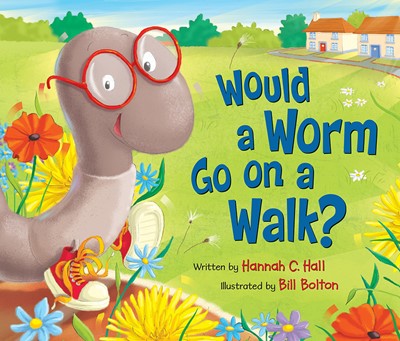Would A Worm Go On A Walk? (Hard Cover)