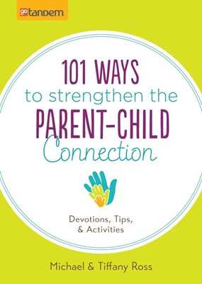 101 Ways To Strengthen The Parent-Child Connection (Paperback)