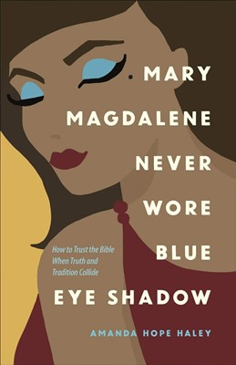 Mary Magdalene Never Wore Blue Eye Shadow (Paperback)