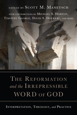 The Reformation And The Irrepressible Word Of God (Paperback)