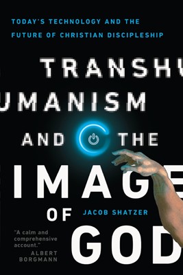 Transhumanism And The Image Of God (Paperback)