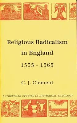 Religious Radicalism In England 1535-1565 (Paperback)