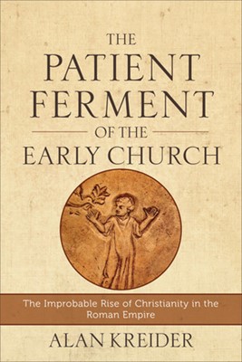 The Patient Ferment of the Early Church (Paperback)